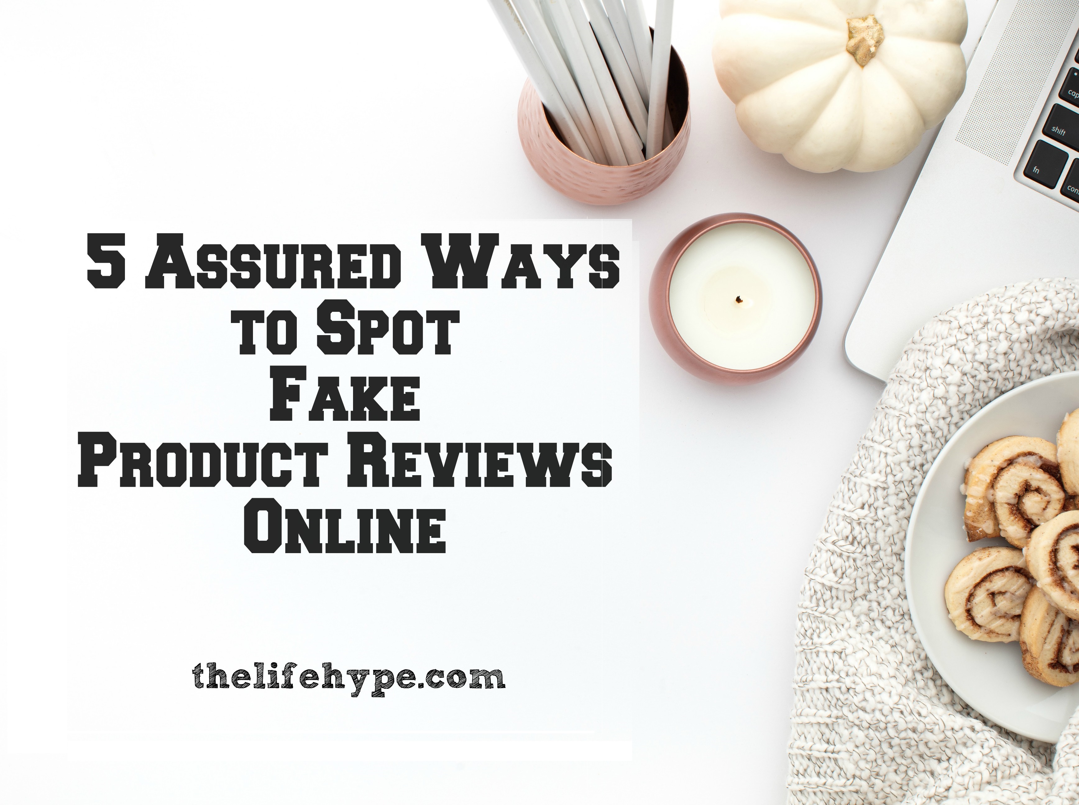 5 Assured Ways to Spot Fake Product Reviews Online