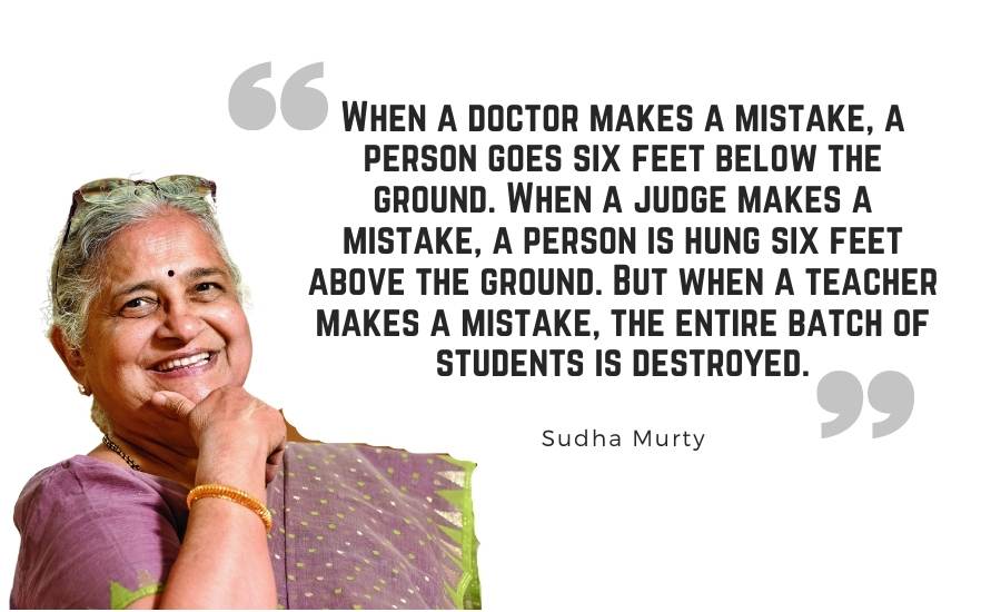 When a doctor makes a mistake, a person goes six feet below the ground. When a judge makes a mistake, a person is hung six feet above the ground. But when a teacher makes a mistake, the entire batch of students is destroyed.