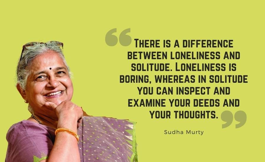 There is a difference between loneliness and solitude. Loneliness is boring, whereas in solitude you can inspect and examine your deeds and your thoughts.